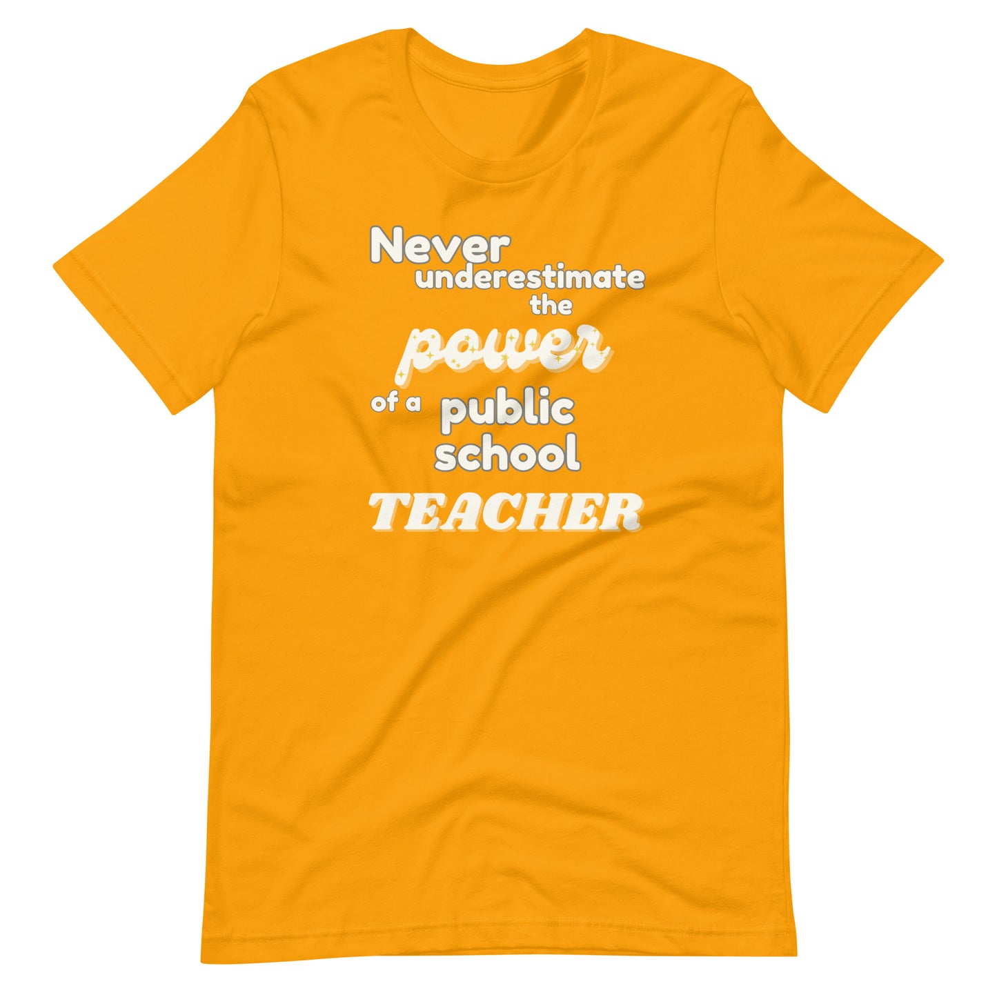 Never Underestimate The Power of a Teacher Unisex T-Shirt- Multiple Colors