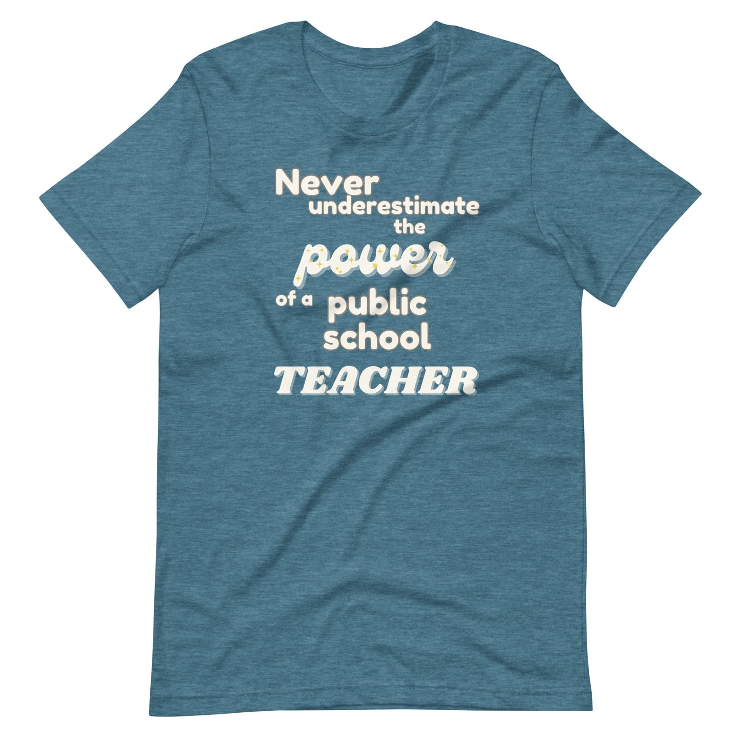 Never Underestimate The Power of a Teacher Unisex T-Shirt- Multiple Colors