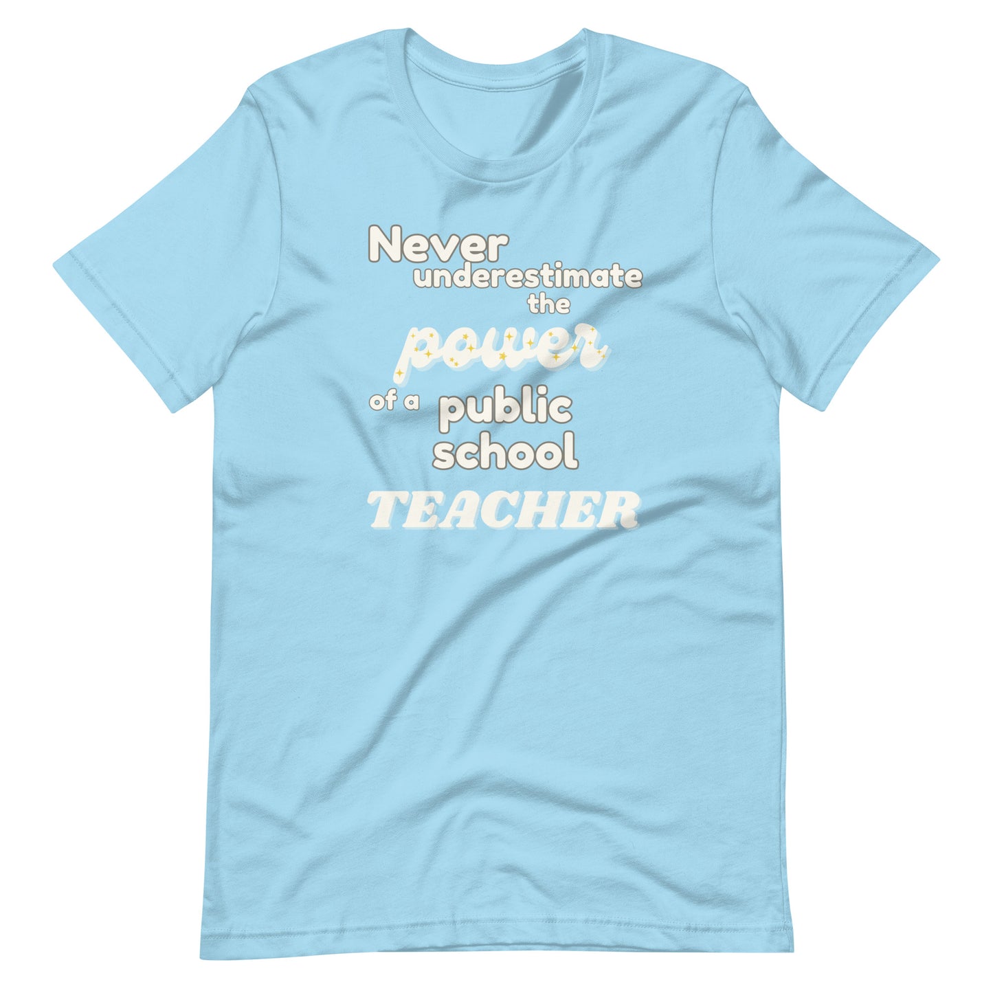 Never Underestimate The Power of a Teacher Unisex T-Shirt- Multiple Colors