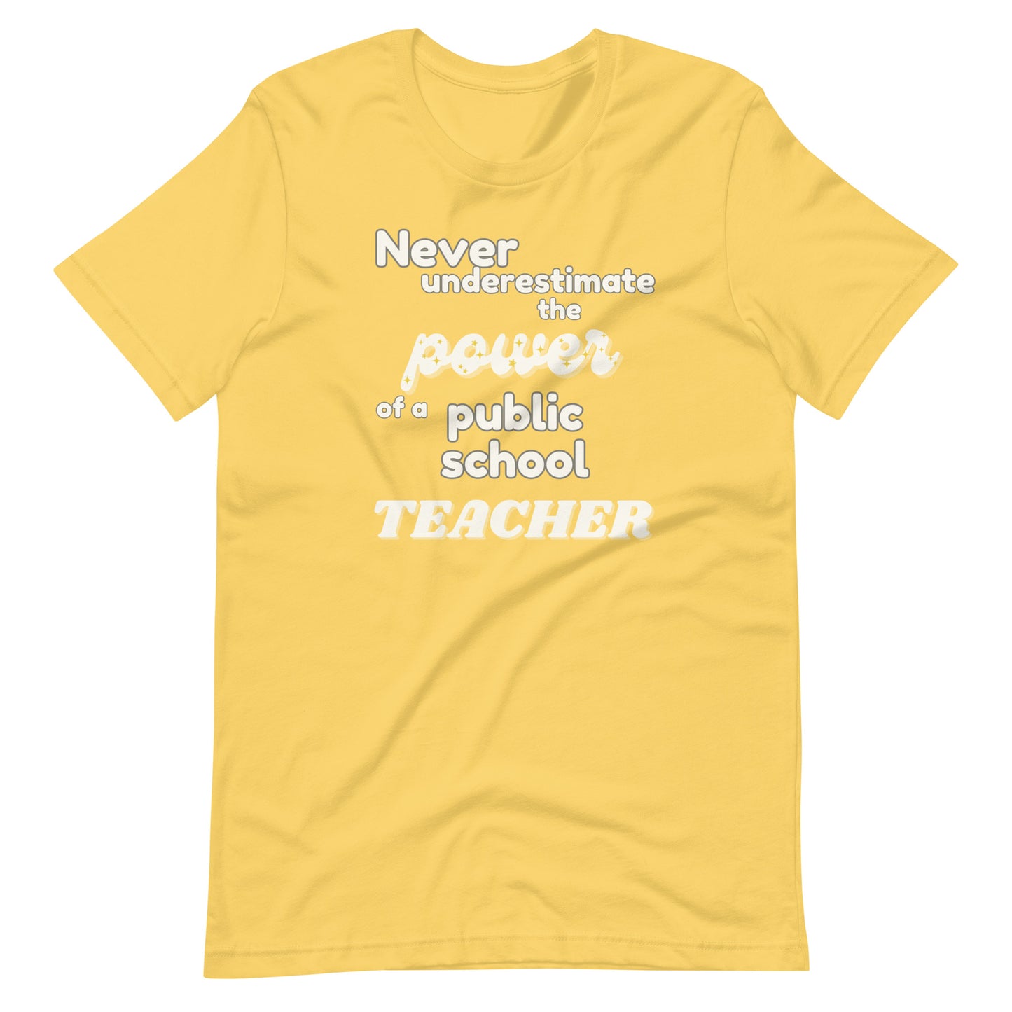 Never Underestimate The Power of a Teacher Unisex T-Shirt- Multiple Colors